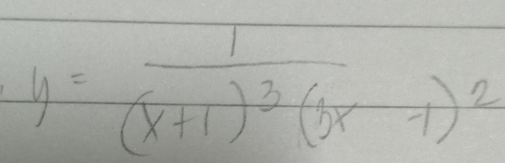 y=frac 1(x+1)^3(3x-1)^2