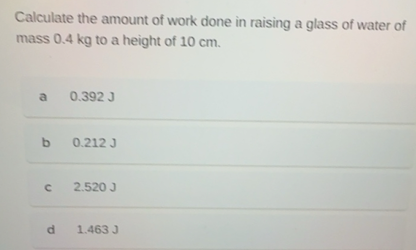 Solved: Calculate the amount of work done in raising a glass of water ...