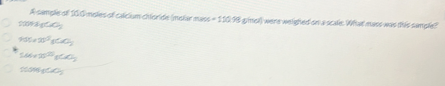 A sample of 10.0 moles of calcium chioride (molar mass =110.98g(mol) were weighed on a scale. What mass was this sample?
1109^(circ O_2)
950* 10^2* 30=12
1.66* 10^(20)8CaO_2
110°11'C1_2