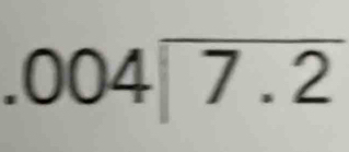 .004encloselongdiv 7.2