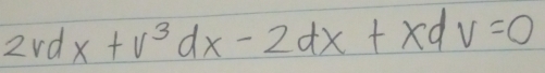 2vdx+v^3dx-2dx+xdv=0