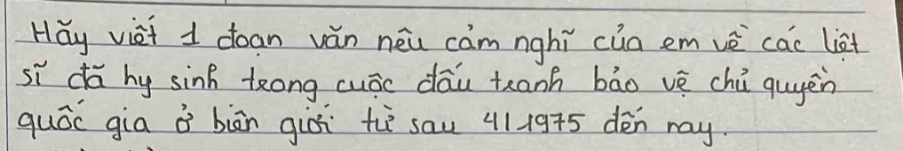 Hǎy viet I coan vǎn néu cam nghì cua em vè cac list 
sì dǎ by sinh txong cuác dāu teanh bāo vè chú quyen 
quóc gia à biàn giòi tè sau 411975 dén my