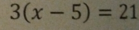 3(x-5)=21