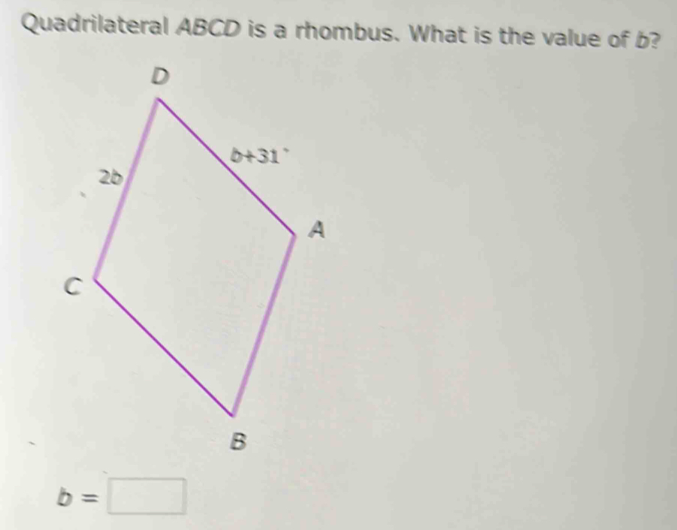 Quadrilateral ABCD is a rhombus. What is the value of b?
b=□