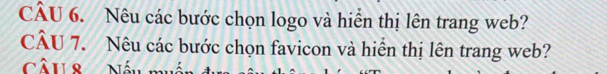 Nêu các bước chọn logo và hiển thị lên trang web? 
CÂU 7. Nêu các bước chọn favicon và hiển thị lên trang web? 
Câu8 Nếu