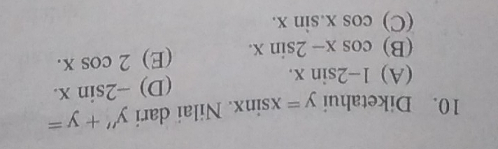 Diketahui y=xsin x. Nilai dari y''+y=
(A) 1-2sin x. (D) -2sin x.
(B) cos x-2sin x. (E) 2cos x.
(C) cos x.sin x.