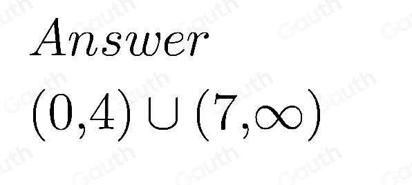 Answer
(0,4)∪ (7,∈fty )