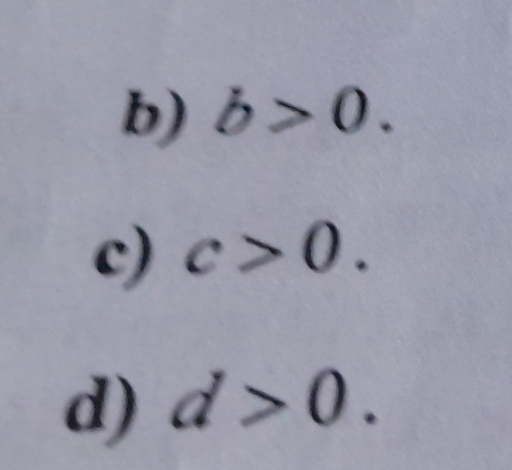 b>0. 
c) c>0. 
d) d>0.