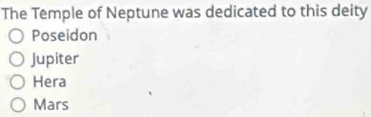 The Temple of Neptune was dedicated to this deity
Poseidon
Jupiter
Hera
Mars