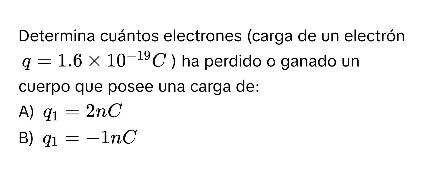 Solved: Determina cuántos electrones (carga de un electrón ( q = 1.6 * 10^(- 19) C )) ha perdido o [Physics]