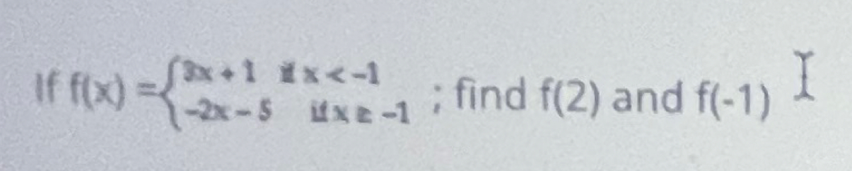 If f(x)=beginarrayl 3x+1ifx ; find f(2) and f(-1)