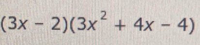 (3x-2)(3x^2+4x-4)