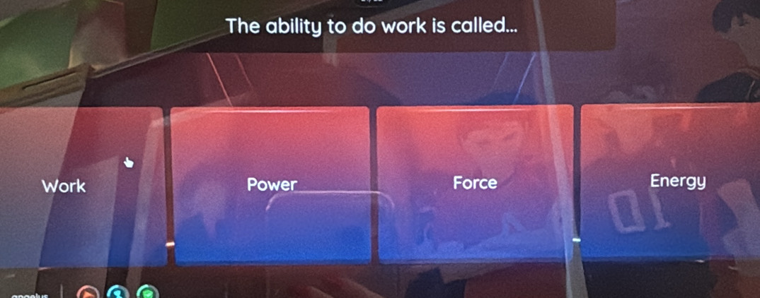 The ability to do work is called...
Work Power Force Energy