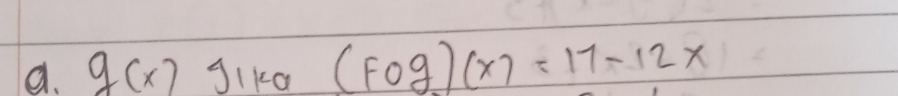 g(x) Jika (fog)(x)=17-12x