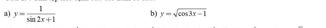 y= 1/sin 2x+1 
b) y=sqrt(cos 3x-1)