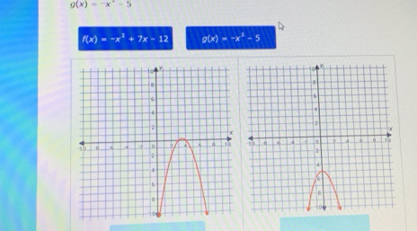 g(x)=-x^2-5
f(x)=-x^2+7x-12 g(x)=-x^2-5