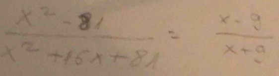  (x^2-81)/x^2+16x+81 = (x-9)/x+9 