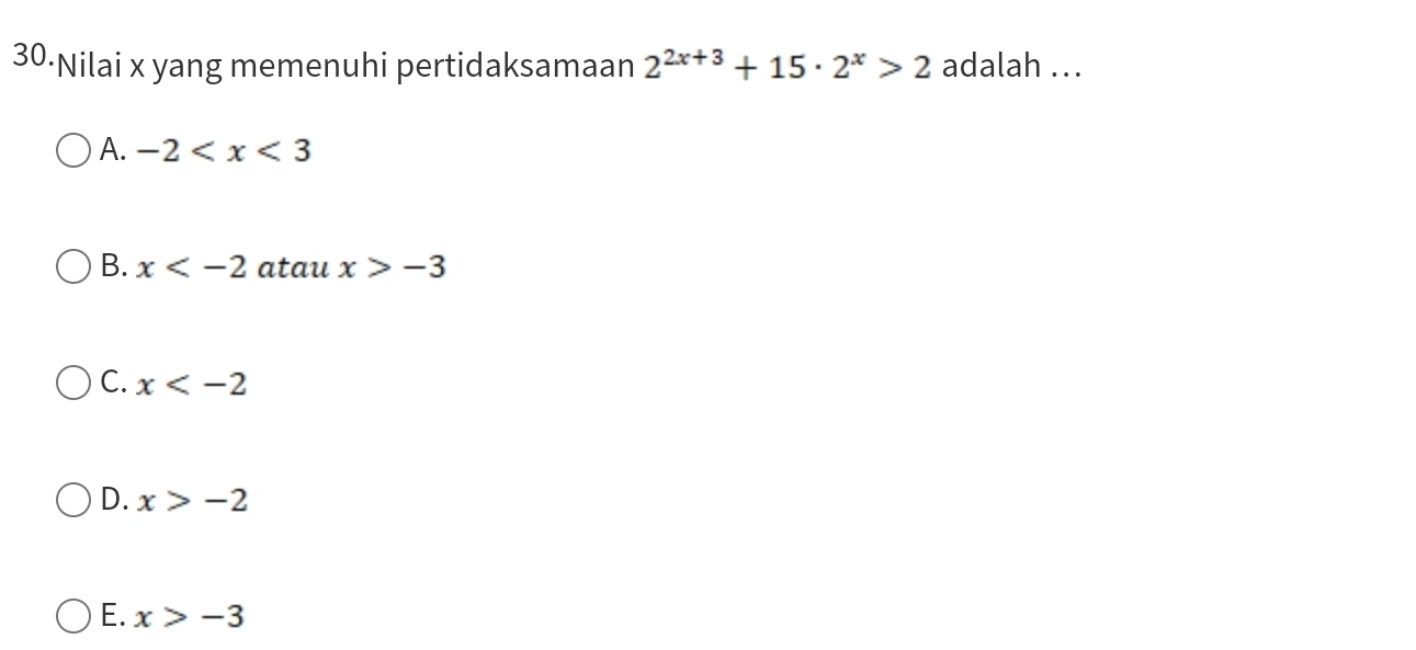 30·Nilai x yang memenuhi pertidaksamaan 2^(2x+3)+15· 2^x>2 adalah ...
A. -2
B. x atau x>-3
C. x
D. x>-2
E. x>-3