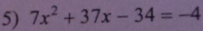 7x^2+37x-34=-4