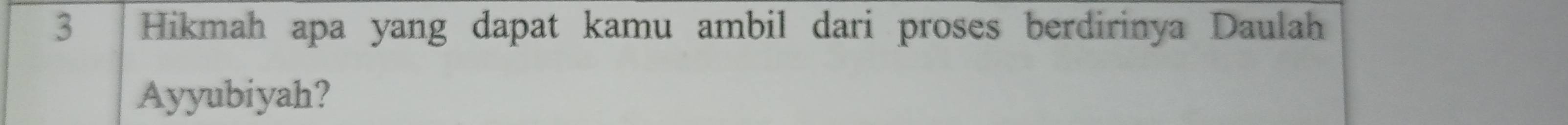 Hikmah apa yang dapat kamu ambil dari proses berdirinya Daulah 
Ayyubiyah?