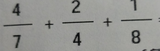  4/7 + 2/4 + 1/8 