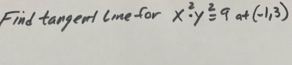 Find tangeat lome for x^2· y^2=9 at(-1,3)