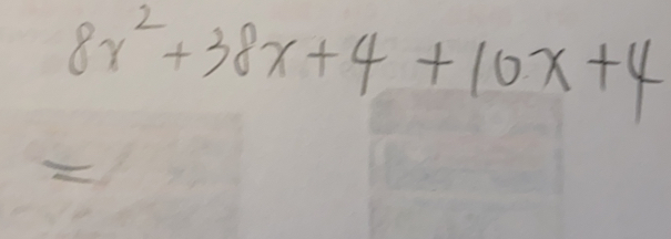 8 x^2+38 x+4+10 x+4