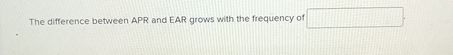 The difference between APR and EAR grows with the frequency of □.