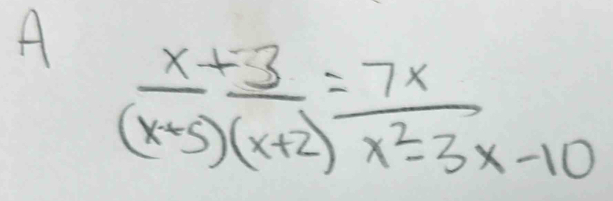 A  (x+3)/(x+5)(x+2) = 7x/x^2-3x-10 