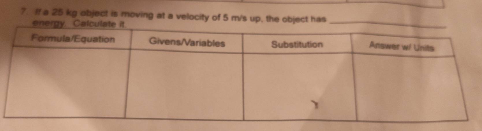 ?. If a 25 kg object is moving at a velocity of 5 m/s up, the object has