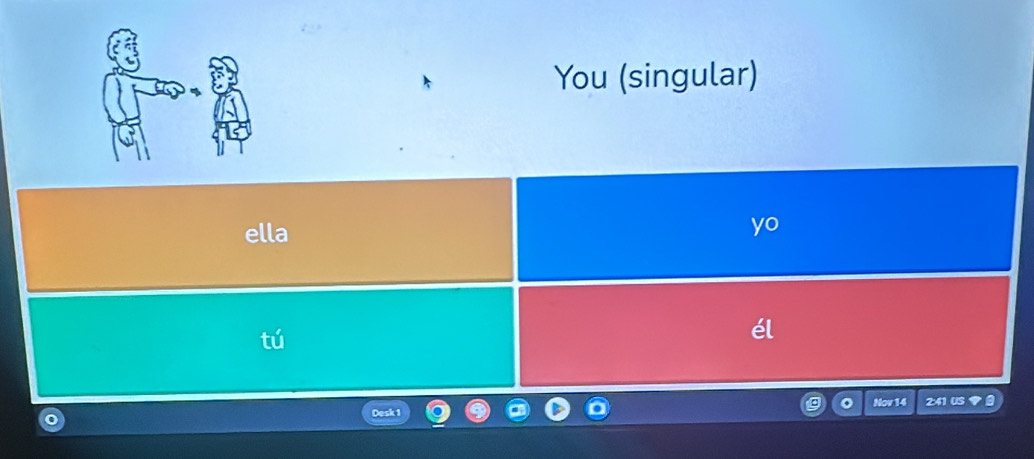 You (singular) 
ella 
yo 
I 
Nov 14 
Desk 1 241 US 1