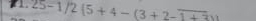 25-1/2(5+4-(3+2-overline 1+3)