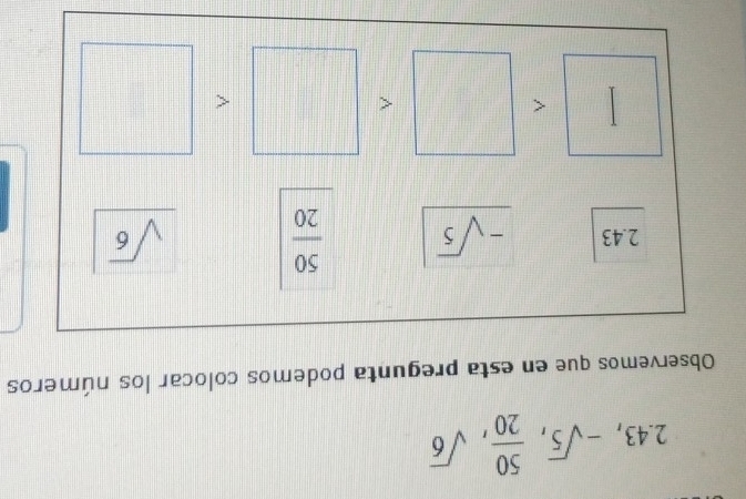 2.43, -sqrt(5),  50/20 , sqrt(6)
Observemos que en esta pregunta podemos colocar los números
2.43 -sqrt(5)  50/20  sqrt(6)
<