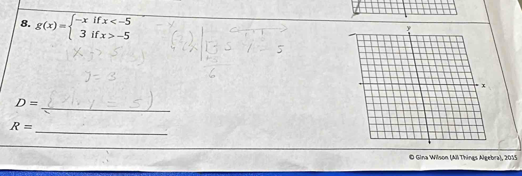 g(x)=beginarrayl -xifx -5endarray.
_
D=
_
R=
© Gina Wilson (All Things Algebra), 2015