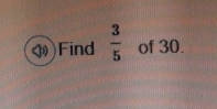 )Find  3/5  of 30.