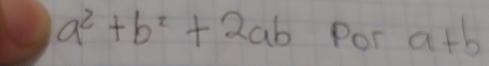 a^2+b^2+2ab Por a+b