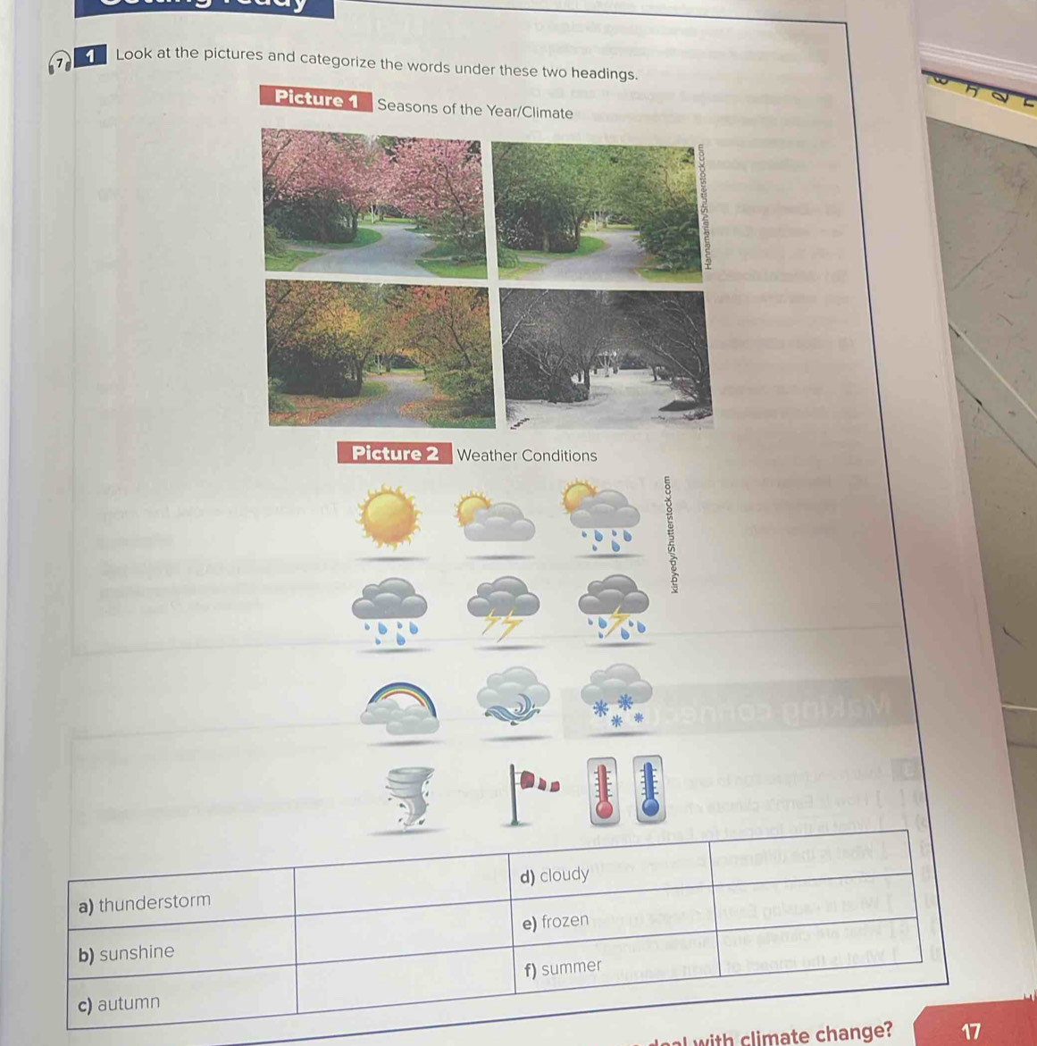 Look at the pictures and categorize the words under these two headings. 
Picture 1 Seasons of the Year/Climate 
Picture 2 Weather Conditions 
_ 
_ 
_ξ 
a with climate