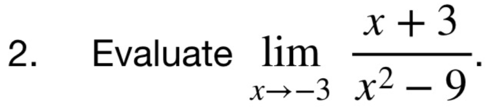 Evaluate limlimits _xto -3 (x+3)/x^2-9 .