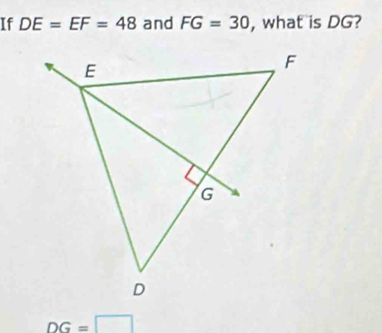 If DE=EF=48 and FG=30 , what is DG?
DG=□