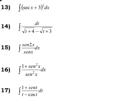 ∈t (sec x+3)^2dx
14) ∈t  dt/sqrt(t+4)-sqrt(t+3) 
15) ∈t  sen2x/senx dx
16) ∈t  (1+sen^2x)/sen^2x dx
17) ∈t  (1+sent)/t-cos t dt