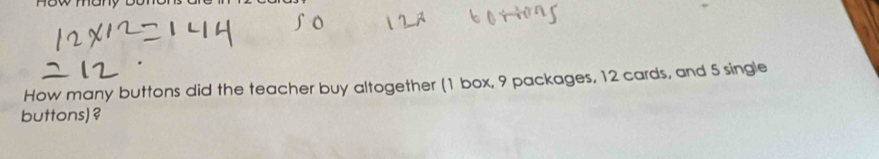 How many buttons did the teacher buy altogether (1 box, 9 packages, 12 cards, and 5 single 
buttons) ?