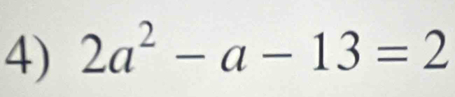 2a^2-a-13=2