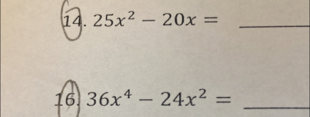 25x^2-20x= _ 
16 36x^4-24x^2= _