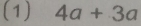 (1) 4a+3a