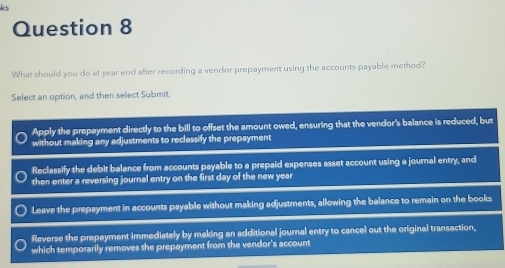 Solved: ks Question 8 What should you do at year end after recording a ...