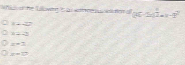 Whict of he blowing s at exeremssoutiond (15-3x)^ 1/2 =x-9^2
x=-22
x=-3
x=3
x=_ 