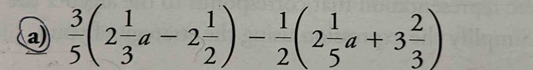  3/5 (2 1/3 a-2 1/2 )- 1/2 (2 1/5 a+3 2/3 )