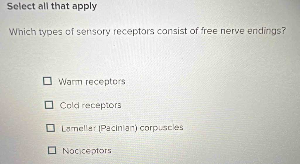 Solved: Select all that apply Which types of sensory receptors consist ...