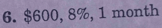 $600, 8%, 1 month