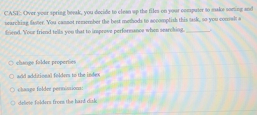 Solved: CASE: Over your spring break, you decide to clean up the files ...